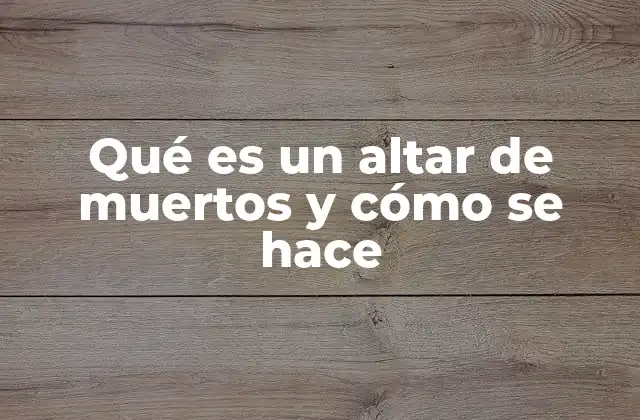 Qué es un Altar de Muertos y Cómo Se Hace