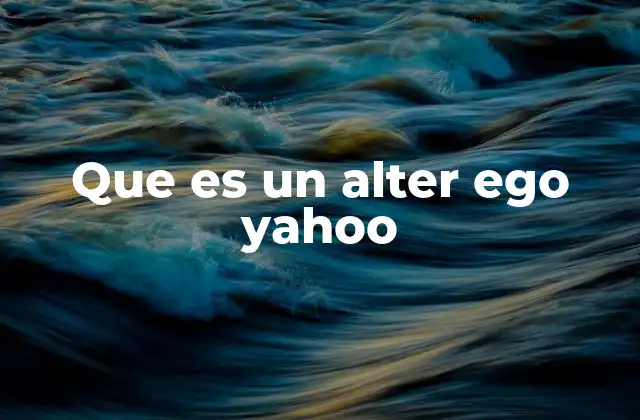 Que es un Alter Ego Yahoo 2 Las razones detrás de crear una identidad virtual en Yahoo