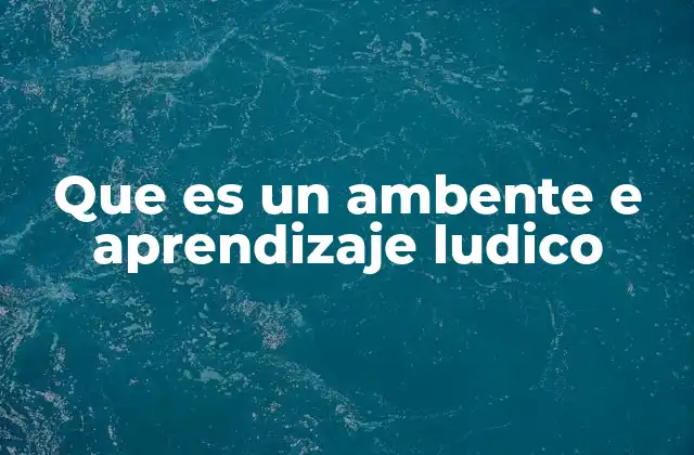 Que es un Ambente e Aprendizaje Ludico