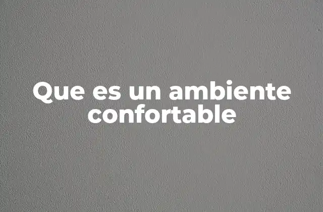 Que es un Ambiente Confortable