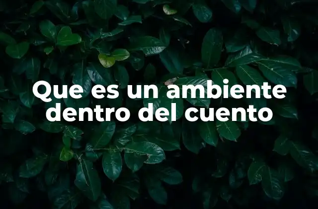 Que es un Ambiente Dentro Del Cuento