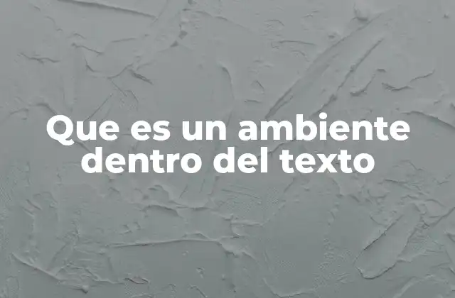 Que es un Ambiente Dentro Del Texto