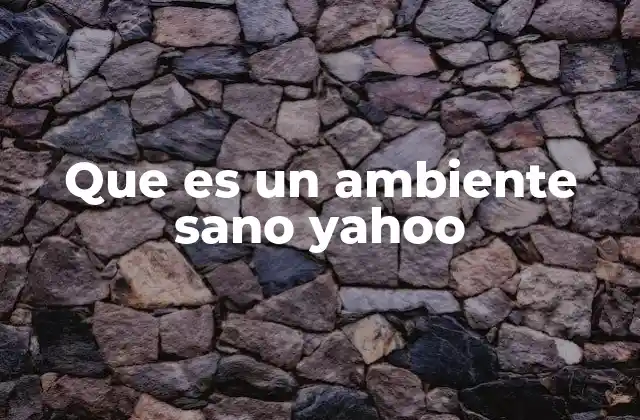 Que es un Ambiente Sano Yahoo