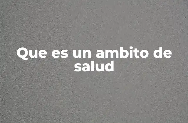 Que es un Ambito de Salud