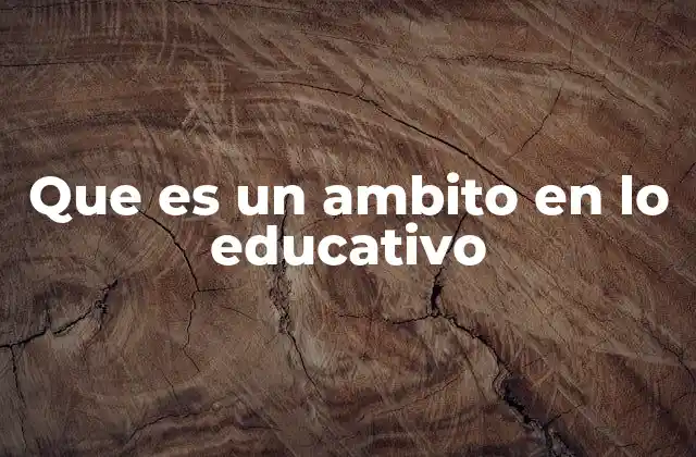Que es un Ambito en Lo Educativo