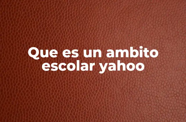 Que es un Ambito Escolar Yahoo