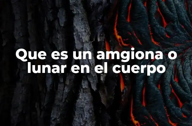 Que es un Amgiona o Lunar en el Cuerpo