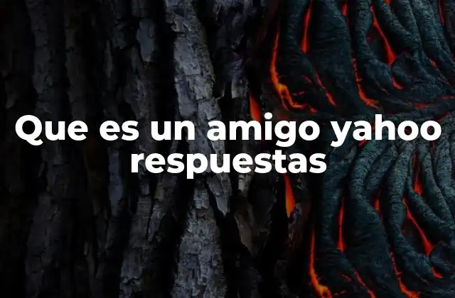 Que es un Amigo Yahoo Respuestas