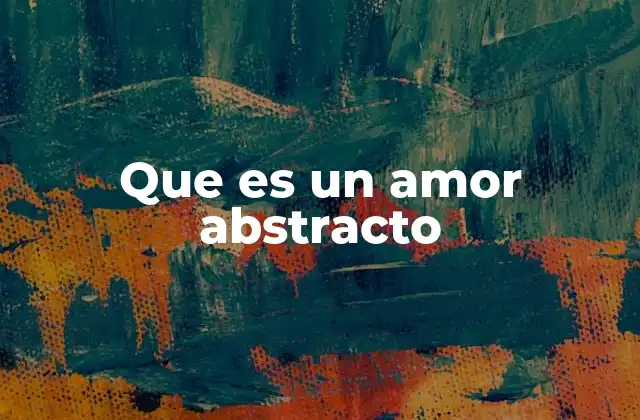 Que es un Amor Abstracto