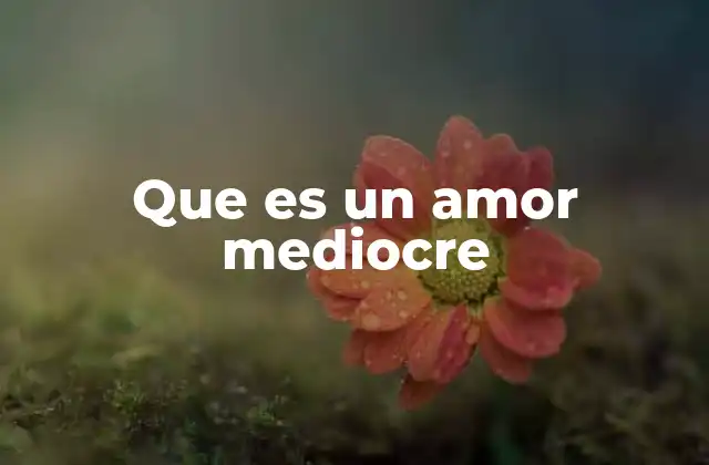 Que es un Amor Mediocre