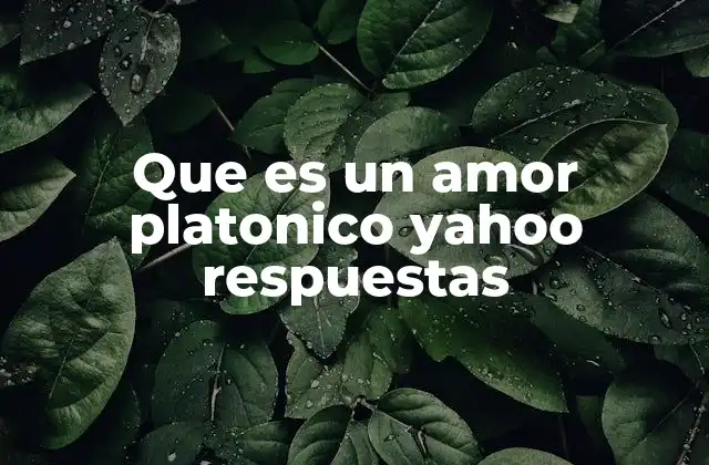 Que es un Amor Platonico Yahoo Respuestas