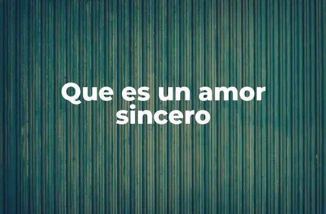 Que es un Amor Sincero