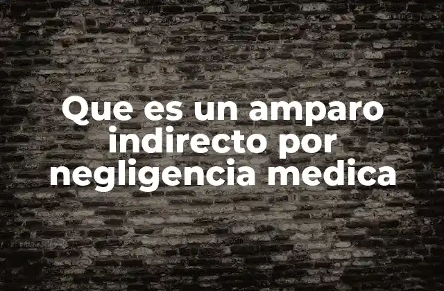 Que es un Amparo Indirecto por Negligencia Medica