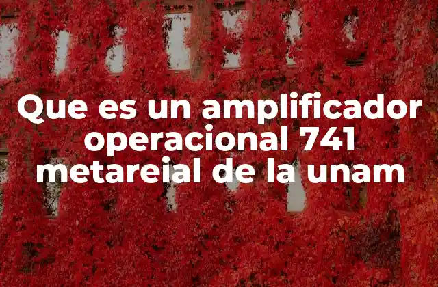 Que es un Amplificador Operacional 741 Metareial de la Unam