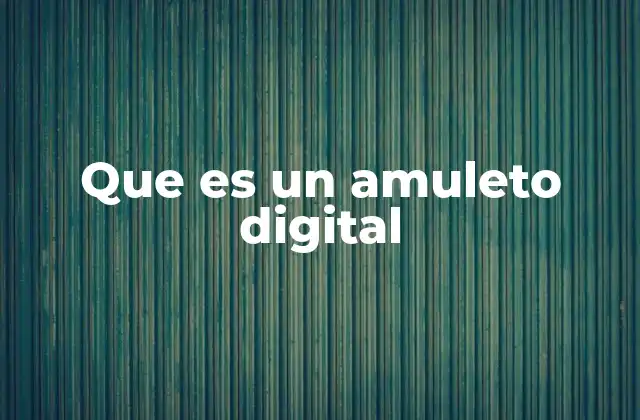 Que es un Amuleto Digital