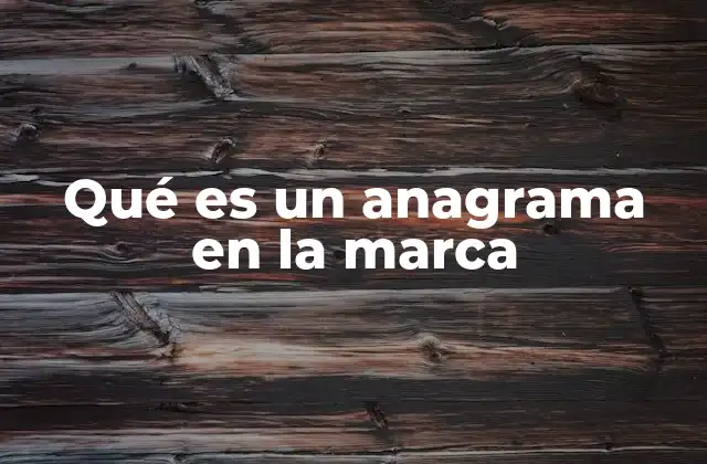 Qué es un Anagrama en la Marca