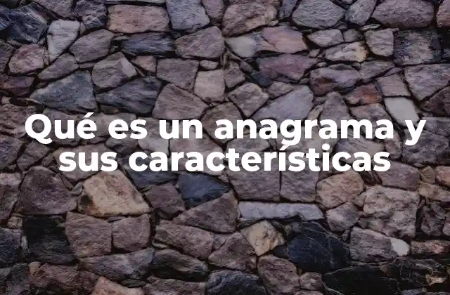 Qué es un Anagrama y Sus Características 2 El uso del anagrama en la cultura y el lenguaje