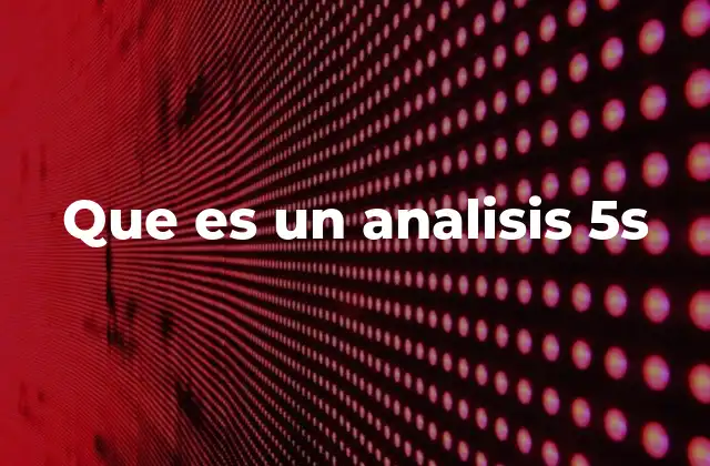 Que es un Analisis 5s 2 Cómo el análisis 5S mejora la eficiencia operativa
