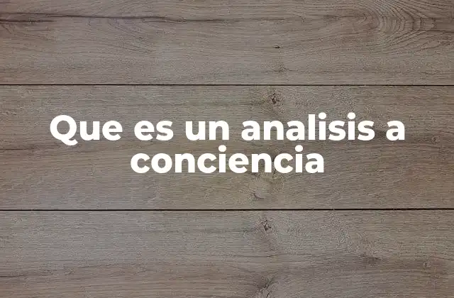 Que es un Analisis a Conciencia