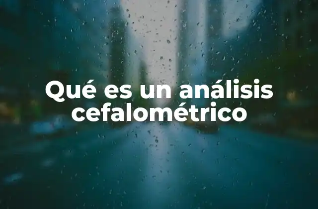 Qué es un Análisis Cefalométrico