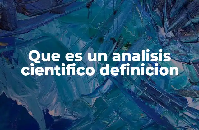 Que es un Analisis Cientifico Definicion