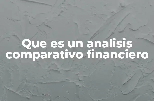 Que es un Analisis Comparativo Financiero