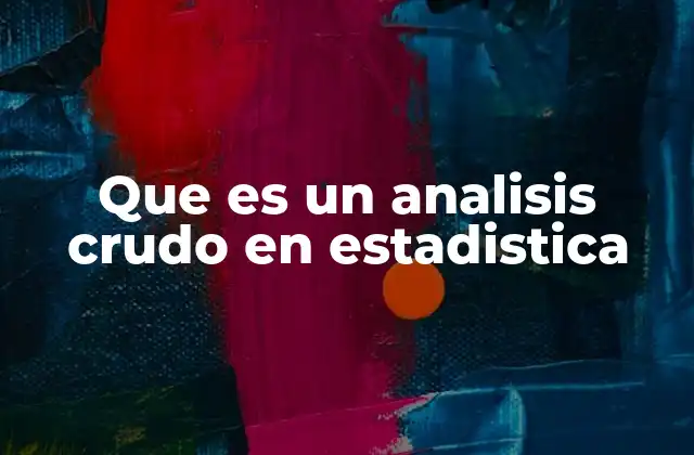 El papel del análisis crudo en la investigación estadística