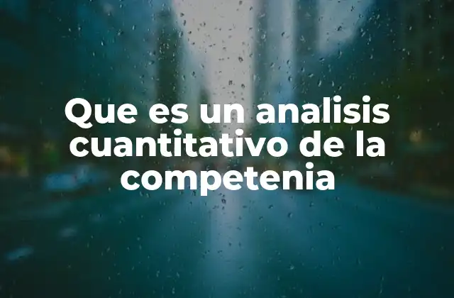 Que es un Analisis Cuantitativo de la Competenia