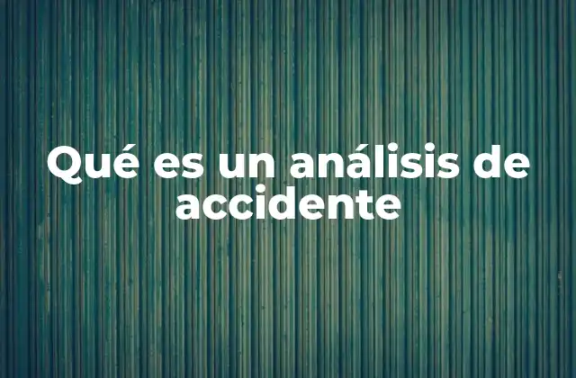 Qué es un Análisis de Accidente
