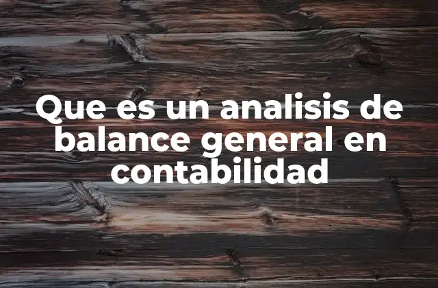 Que es un Analisis de Balance General en Contabilidad