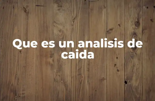 Que es un Analisis de Caida