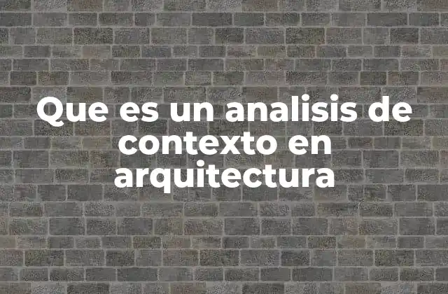Que es un Analisis de Contexto en Arquitectura