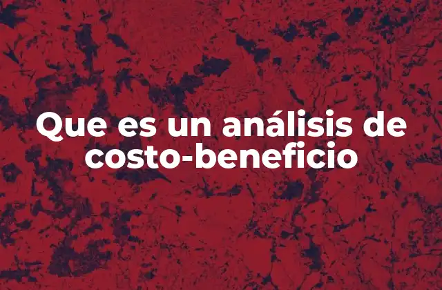 Que es un Análisis de Costo-beneficio