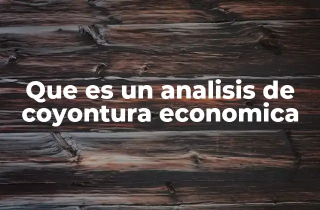 Que es un Analisis de Coyontura Economica