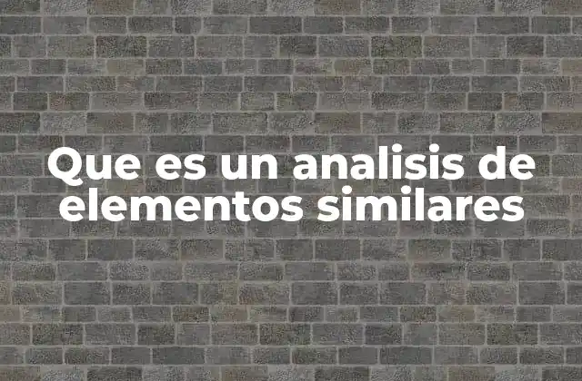 Que es un Analisis de Elementos Similares
