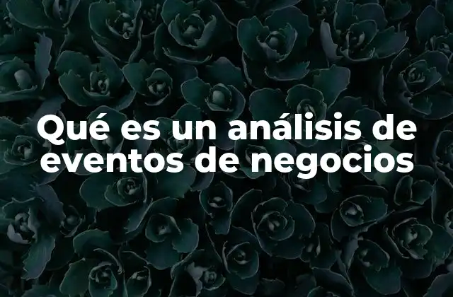 Qué es un Análisis de Eventos de Negocios