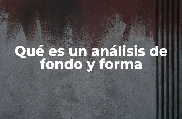 Qué es un Análisis de Fondo y Forma
