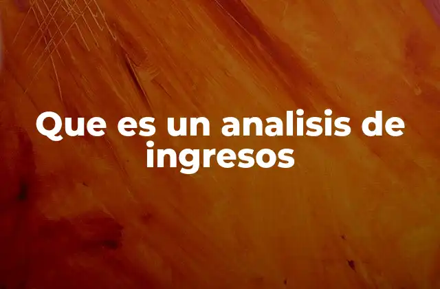 Que es un Analisis de Ingresos