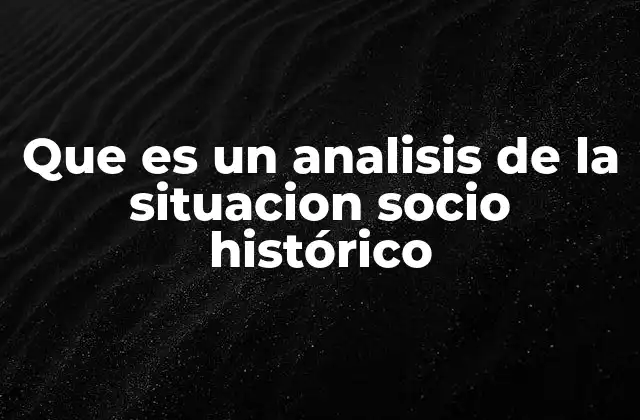 Que es un Analisis de la Situacion Socio Histórico
