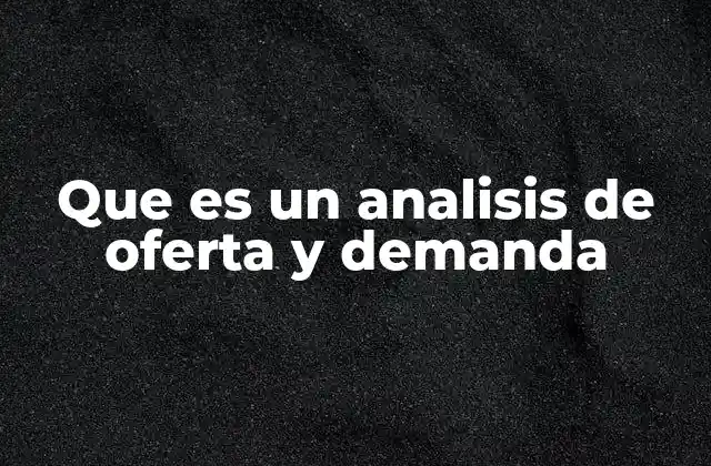 Que es un Analisis de Oferta y Demanda