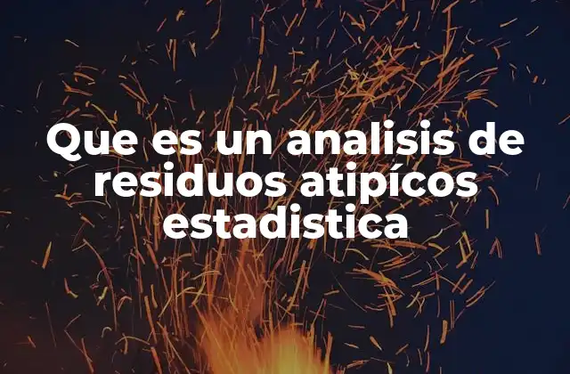 Que es un Analisis de Residuos Atipícos Estadistica
