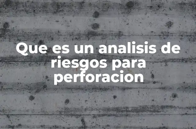 Que es un Analisis de Riesgos para Perforacion