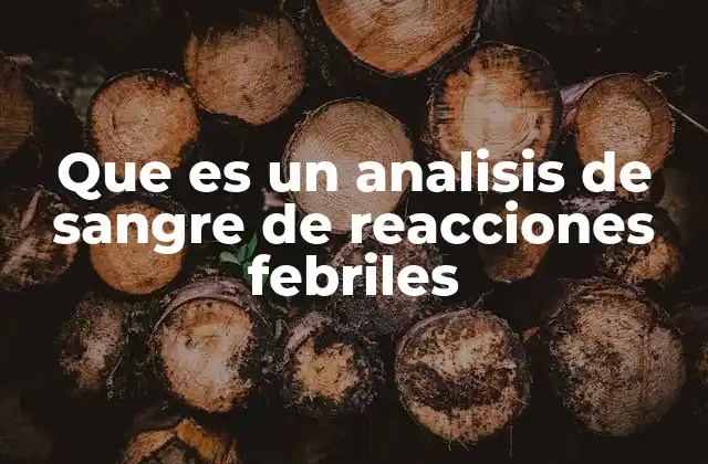 Que es un Analisis de Sangre de Reacciones Febriles