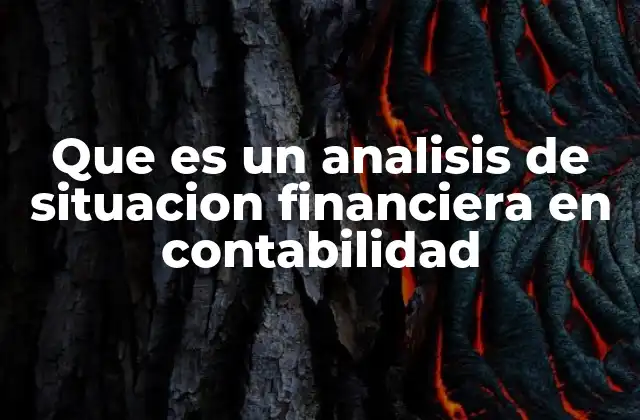 Que es un Analisis de Situacion Financiera en Contabilidad