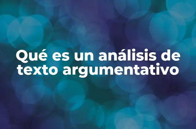 Qué es un Análisis de Texto Argumentativo