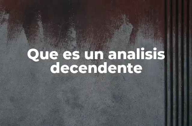Que es un Analisis Decendente