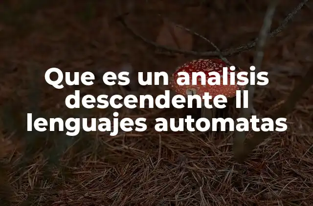 Que es un Analisis Descendente Ll Lenguajes Automatas
