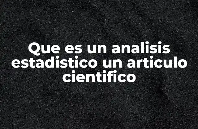 Que es un Analisis Estadistico un Articulo Cientifico