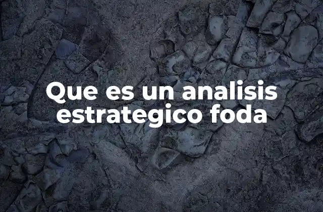 Que es un Analisis Estrategico Foda