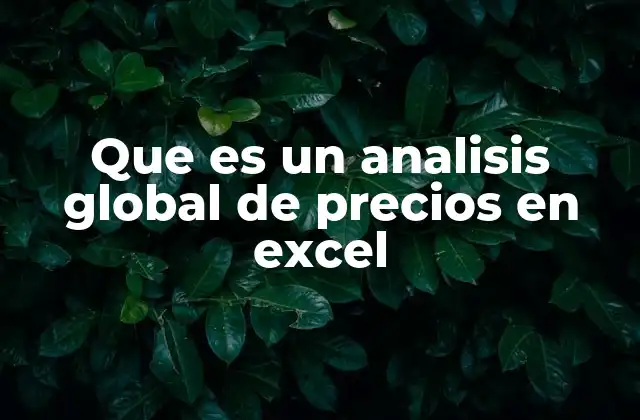 Que es un Analisis Global de Precios en Excel